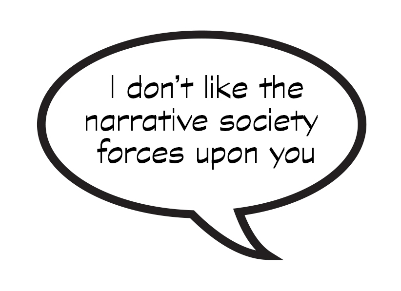 Words "I don't like the narrative society forces upon you" in a speech bubble